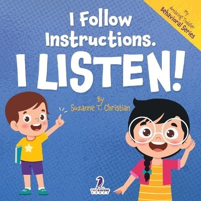 I Follow Instructions. I Listen!: An Affirmation-Themed Toddler Book About Listening (Ages 2-4) - Suzanne T Christian,Two Little Ravens - cover