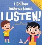 I Follow Instructions. I Listen!: An Affirmation-Themed Toddler Book About Listening (Ages 2-4)