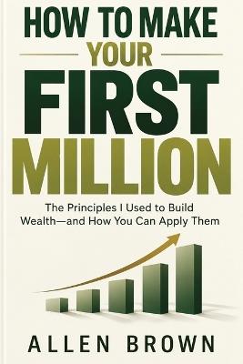 How to Make Your First Million - Allen Brown - cover