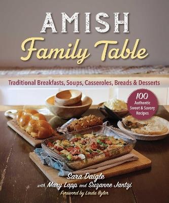 Amish Family Table: Traditional Breakfasts, Soups, Casseroles, Breads & Desserts - Sara Daigle,Mary Lapp,Suzanne Jantzi - cover