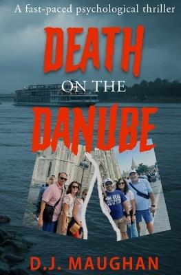 Death on the Danube: A fast-paced psychological thriller - D J Maughan - cover