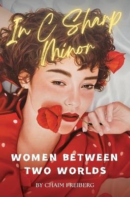 In C Sharp Minor: Women Between Two Worlds - Chaim Freiberg - cover