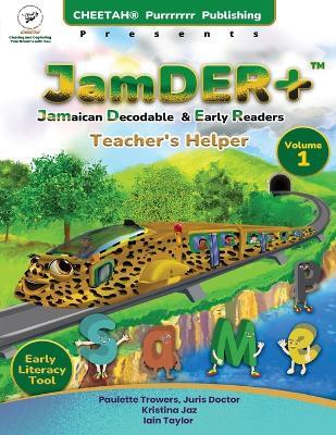JamDER+ (Jamaican Decodable Early Readers) Teacher's Helper, Volume 1 - Paulette A Trowers,Kristina Jaz,Iain Taylor - cover
