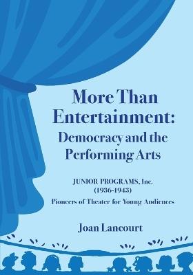More Than Entertainment: Democracy and the Performing Arts - Joan Lancourt - cover