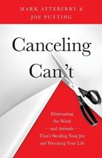 Canceling Can't: Eliminating the Word-and Attitude-That's Stealing Your Joy and Wrecking Your Life
