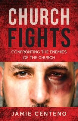 Church Fights: Confronting the Enemies of the Church - Jamie Centeno - cover