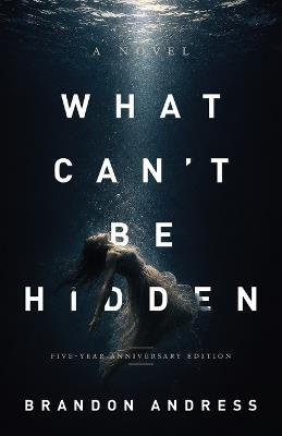 What Can't Be Hidden (5th Anniversary Edition) - Brandon Andress - cover