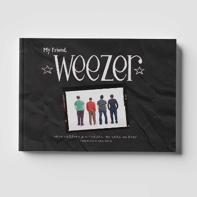 My Friend, Weezer: A Visual Time Capsule of One of Rock's Most Iconic Bands - Sean Murphy - cover