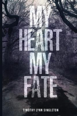 My Heart, My Fate - Timothy Lynn Singleton - cover