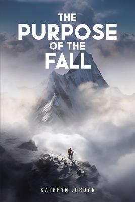 The Purpose of the FALL - Kathryn Jordyn - cover