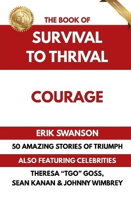 The Book of Survival to Thrival - Courage - Erik Swanson,Sean Kanan,Theresa Tgo Goss - cover