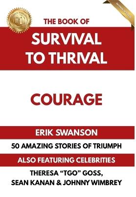 The Book of Survival to Thrival - Courage - Erik Swanson,Sean Kanan,Theresa Tgo Goss - cover