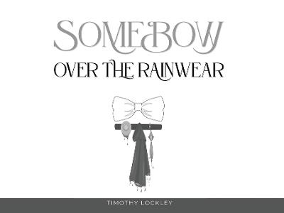 Some Bow Over the Rain Wear - Timothy C Lockley - cover