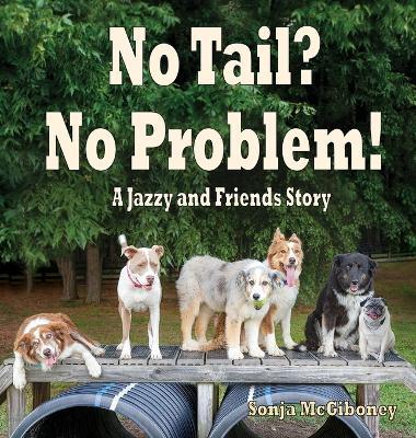 No Tail? No Problem: A Jazzy and Friends Story - Sonja McGiboney - cover