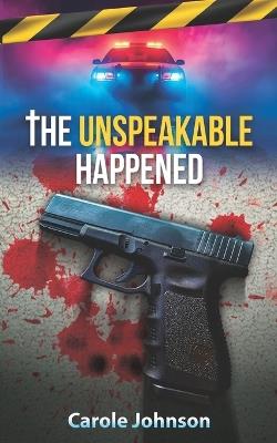 The Unspeakable Happened - Carole Johnson - cover