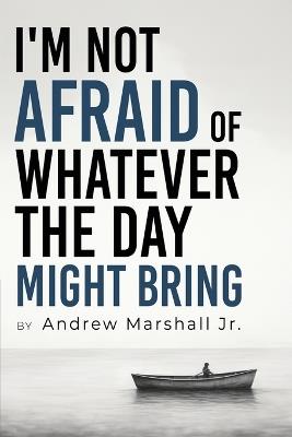 I'm Not Afraid Of Whatever The Day Might Bring - Andrew Marshall - cover