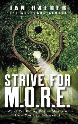 Strive for M.O.R.E.: What Wellbeing Really Means & How You Can Achieve It - Jan Raeder - cover