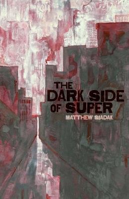 The Dark Side of Super - Matthew Siadak - cover