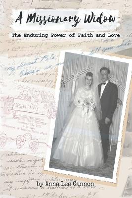 A Missionary Widow: The Enduring Power of Faith and Love - Anna Lea Cannon - cover