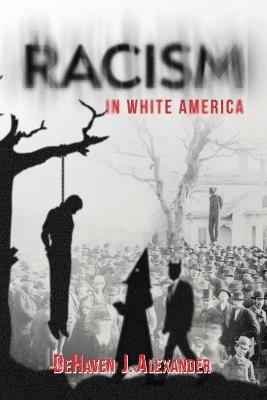 Racism in White America - Dehaven J Alexander - cover