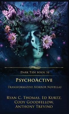 PsychoActive: Transformative Horror Novellas - Ryan C Thomas,Ed Kurtz,Cody Goodfellow - cover