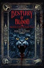 Bestiary of Blood: Modern Fables and Dark Tales