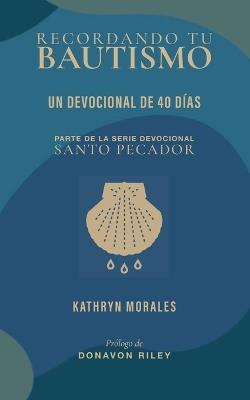 Recordando tu bautismo: Un devocional de 40 das - Kathryn Morales - cover