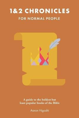 1 & 2 Chronicles for Normal People: A Guide to the Boldest but Least Popular Books of the Bible - Aaron Higashi - cover