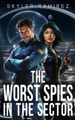 The Worst Spies in the Sector - Skyler Ramirez - cover