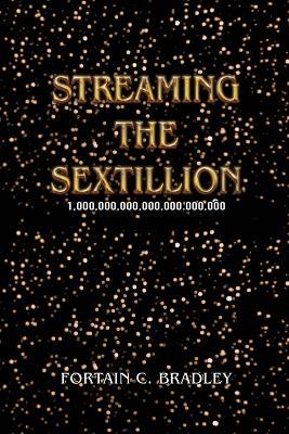 Streaming the Sextillion - Fortain C Bradley - cover