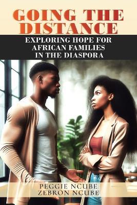 Going the Distance: Exploring Hope for African Families in the Diaspora - Zebron Ncube,Peggie Ncube - cover