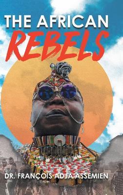 The African Rebels - Dr Fran?ois Adja Assemien - cover