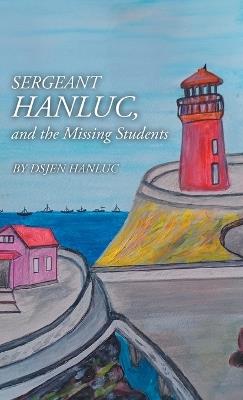 Sergeant Hanluc, and the Missing Students - Dsjen Hanluc - cover