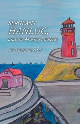 Sergeant Hanluc, and the Missing Students - Dsjen Hanluc - cover