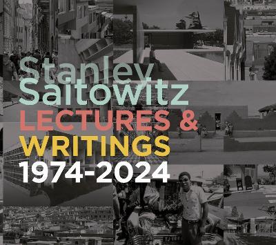 Stanley Saitowitz: Lectures and Writings 1974-2024 - Stanley Saitowitz - cover