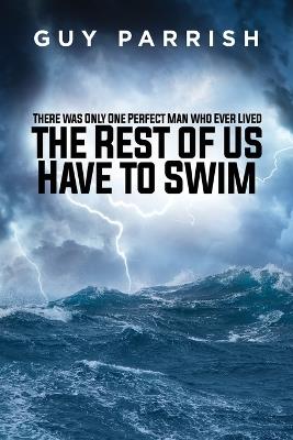 There was only one perfect man who ever lived - Guy Parrish - cover