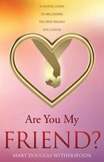 Are You My Friend?: A gentle guide to becoming the best friend you can be
