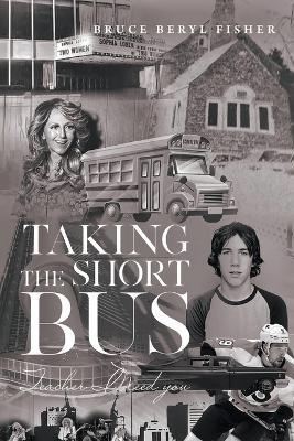 Taking the Short Bus: Teacher, I Need You - Bruce Beryl Fisher - cover