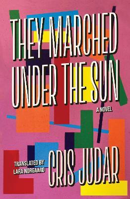 They Marched Under the Sun: A Novel - Cris Judar - cover