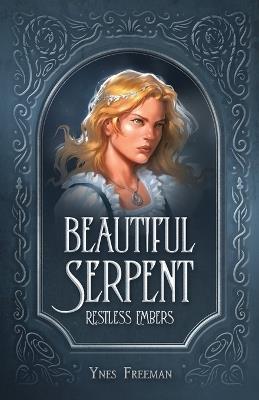 Beautiful Serpent, Restless Embers - Ynes Freeman - cover