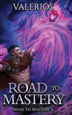 Road to Mastery 6: A LitRPG Apocalypse Adventure - Valerios - cover
