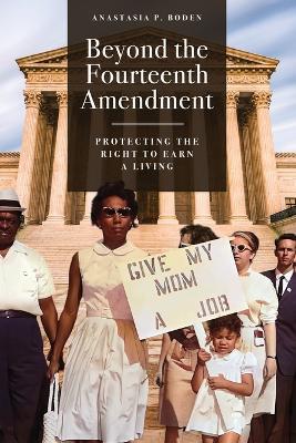 Beyond the Fourteenth Amendment: Protecting the Right to Earn a Living - cover