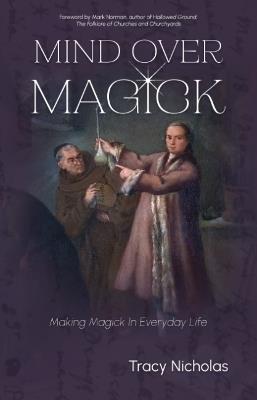 Mind Over Magick: Making Magick in Everyday Life - Tracy Nicholas - cover