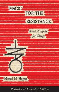 Magic for the Resistance: Rituals & Spells for Change (Revised & Expanded Edition)