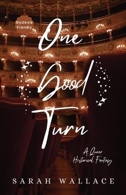 One Good Turn: A Queer Historical Fantasy - Dyslexia Friendly Print - Sarah Wallace - cover