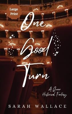 One Good Turn: A Queer Historical Fantasy - Large Print - Sarah Wallace - cover
