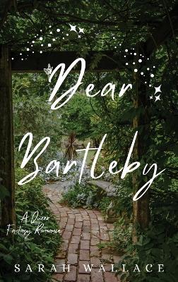 Dear Bartleby: A Queer Fantasy Romance - Sarah Wallace - cover