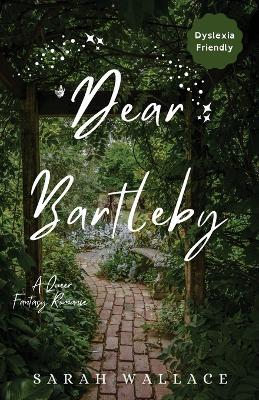 Dear Bartleby: A Queer Fantasy Romance - Dyslexia Friendly Print - Sarah Wallace - cover