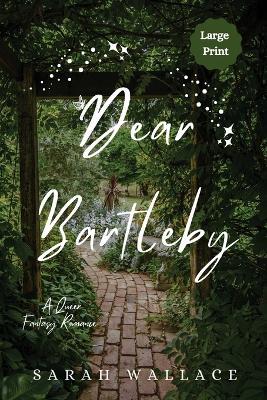 Dear Bartleby: A Queer Fantasy Romance - Large Print - Sarah Wallace - cover