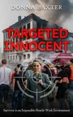 Targeted Innocent: Survivor in an Impossible Hostile Work Environment